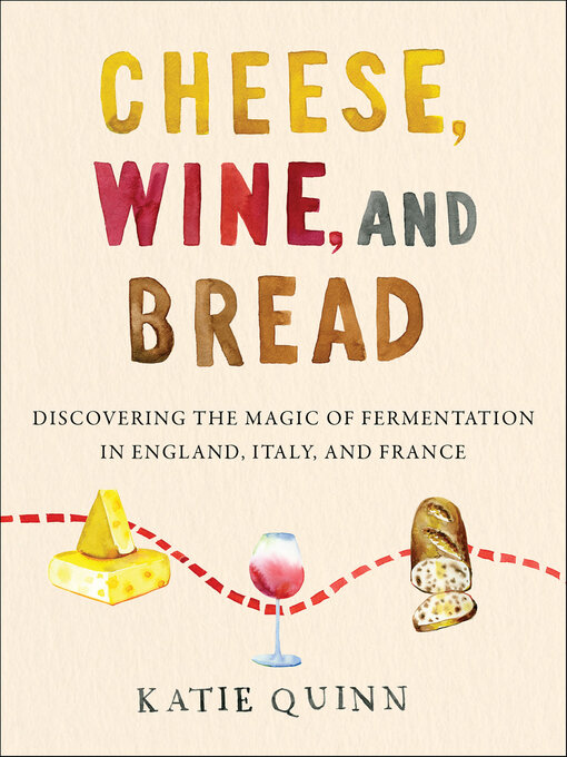 Title details for Cheese, Wine, and Bread by Katie Quinn - Available